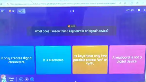 What does it mean that a keyboard is a "digital" device?
It only creates digital
characters.
It is electronic.
Its keys have only two
possible states: "on" or
"off".
A keyboard is not
digital device.