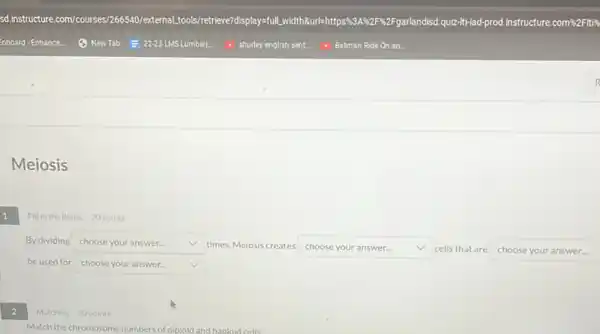 Meiosis
1
Fill in the Blank 20 points
By dividing square  v times, Meiosis creates square  cells that are square  V
beused for square  v
Matching 20 points