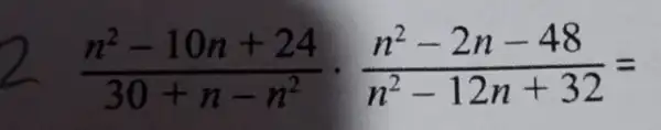 (n^2-10n+24)/(30+n-n^2)cdot (n^2-2n-48)/(n^2)-12n+32=