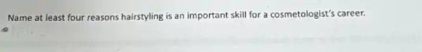 Name at least four reasons hairstyling is an important skill for a cosmetologist's career.
