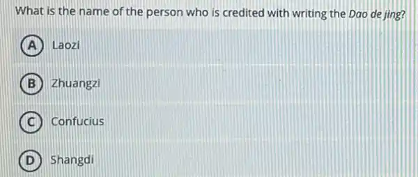 What is the name of the person who is credited with writing the Dao de jing?
A Laozi
B Zhuangzi
C Confucius
D Shangdi