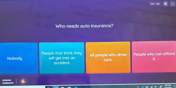 Who needs auto insurance?
Nobody
People that think they
will get into an
accident.
All people who drive
cars.
People who can afford
it.