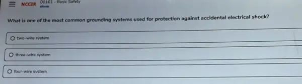 What is one of the most common grounding systems used for protection against accidental tal electrical shock?
two-wire system
three-wire system
four-wire system