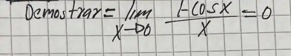 operatorname(Demostrar)=lim _(x arrow 0) (1-cos x)/(x)=0