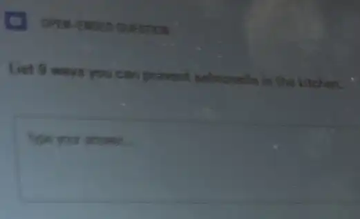 OPER-ENDED QUESTION
List 8 ways you can prevent selmonelle i in the kitchen.
Type your arower.