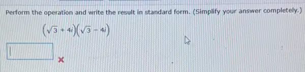 Perform the operation and write the result in standard form. (Simplify your answer completely.)
(sqrt (3)+4i)(sqrt (3)-4i)
square 
se