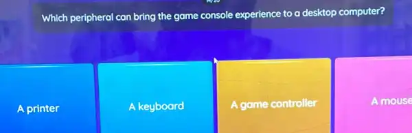 Which peripheral can bring the game console experience to a desktop computer?
A printer
A keyboard
A game controller
A mouse