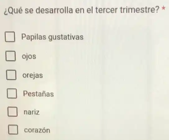 ¿Qué se desarrolla en el tercer trimestre?
Papilas gustativas
ojos
orejas
Pestañas
nariz
corazón