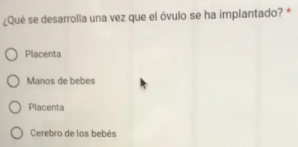 ¿Qué se desarrolla una vez que el óvulo se ha implantado?
Placenta
Manos de bebes
Placenta
Cerebro de los bebés