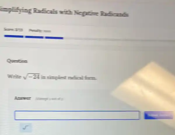 Questim
Write sqrt (-24) in simplest catizal from.
Answer stemptiont of:
square