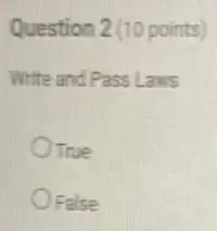 Question 2(10 points)
Write and Pass Laws
True
False