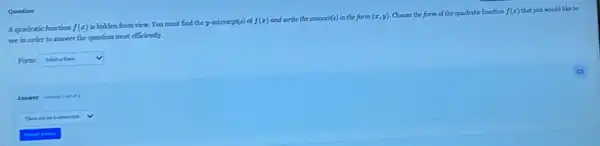 Quration
Aquadratic function f(z)
is bidden from view.You must find the y-interocpt(s) of f(x) and write the answer(s) in the form (x,y) Choose the form of the quadratic function f(x) that you would like to
verin order to answer the question most efficiently.
Form: square  v
square  v