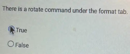 There is a rotate command under the format tab.
True
False