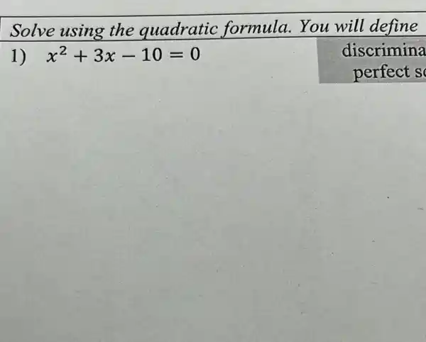 Solve using the quadratic formula.You will define
1) x^2+3x-10=0
discrimina
perfect s