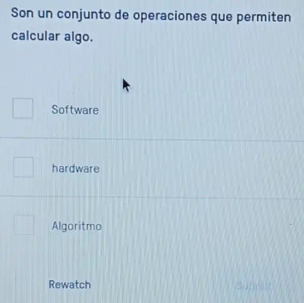 Son un conjunto de operaciones que permiten
calcular algo.
Software
hardware
Algoritmo
Rewatch