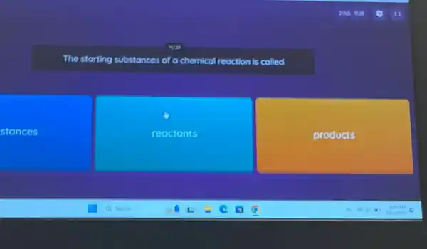 The starting substances of a chemical reaction is called
stances
reactants
products