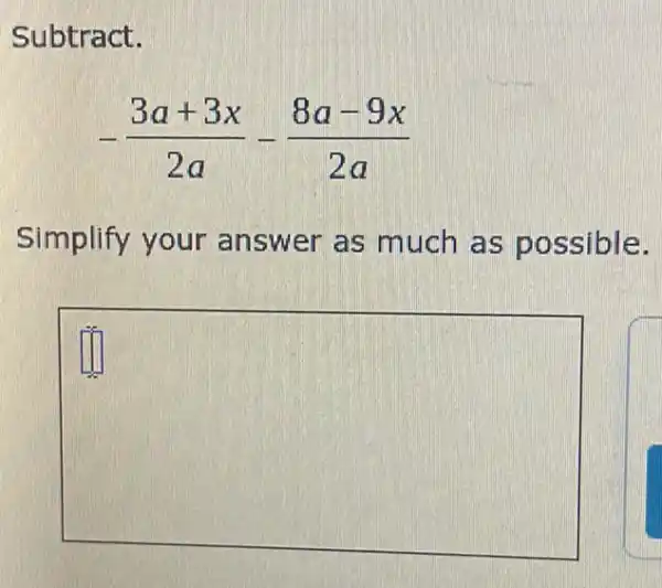 Subtract.
-(3a+3x)/(2a)-(8a-9x)/(2a)
Simplify your answer as much as possible.
square