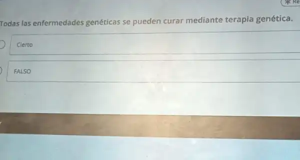 Todas las enfermedades genéticas se pueden curar mediante terapia genética.
Cierto
FALSO