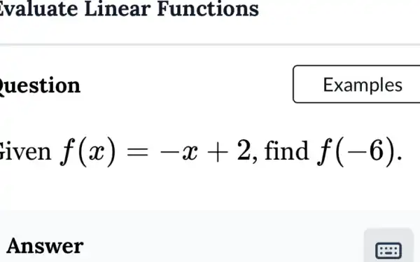 valuate Linear Functions
uestion
riven f(x)=-x+2 . find f(-6)