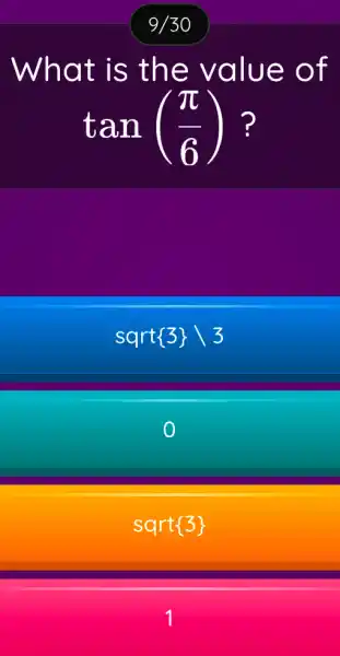 What is the value of
tan((pi )/(6))
sqrt 3 backslash 3
sqrt 3 
1