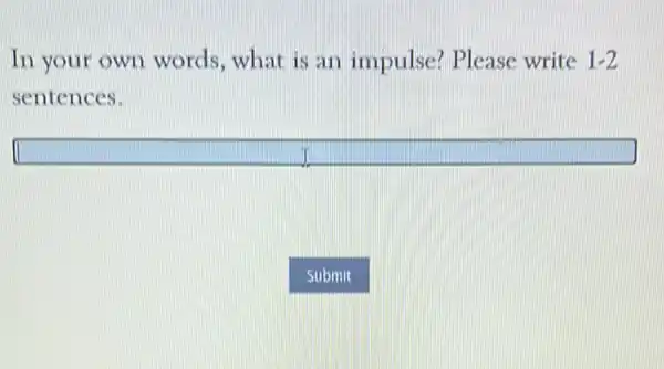 In your own words, what is an impulse?Please write 1-2
sentences.
square