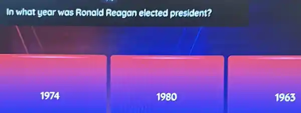 In what year was Ronald Reagan elected president?
1974
1980
196%