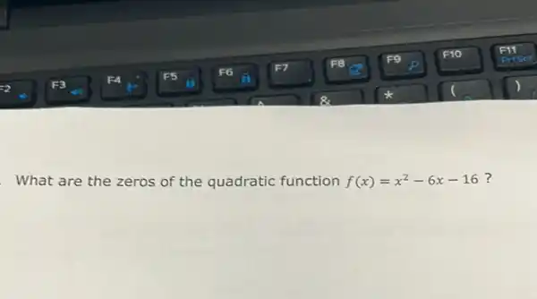 What are the zeros of the quadratic function
f(x)=x^2-6x-16
?