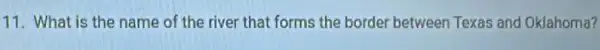 11. What is the name of the river that forms the border between Texas and Oklahoma?