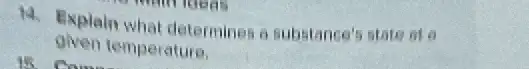14. Explain what determines a substance's state at a
given temperature.