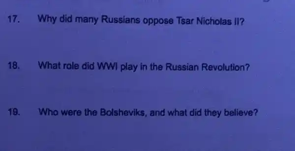 17. Why did many Russians oppose Tsar Nicholas II?
18. What role did WWI play in the Russian Revolution?
19. Who were the Bolsheviks, and what did they believe?