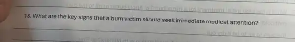 __
18. What are the key signs that a burn victim should seek immediate medical attention?