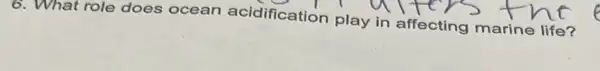 6. What role does ocean acidification play in affecting marine life?