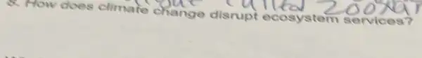 8. How does climate change disrupt ecosystem services?