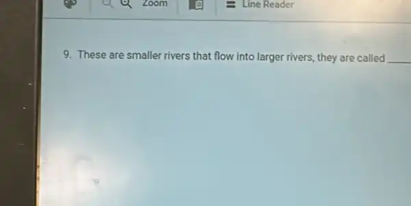 9. These are smaller rivers that flow into larger rivers, they are called __