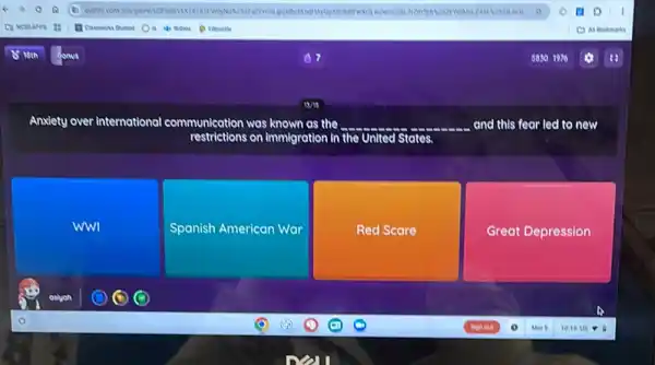 Anxiety over international communication was known as the	fear led to new
restrictions on Immigration in the United States,
ww
Spanish American War
Red Scare
Great Depression