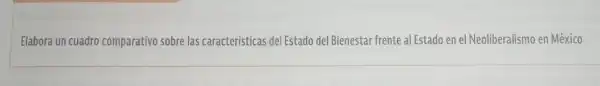 Elabora un cuadro comparativo sobre las caracteristicas del Estado del Bienestar frente al Estado en el Neoliberalismo en México