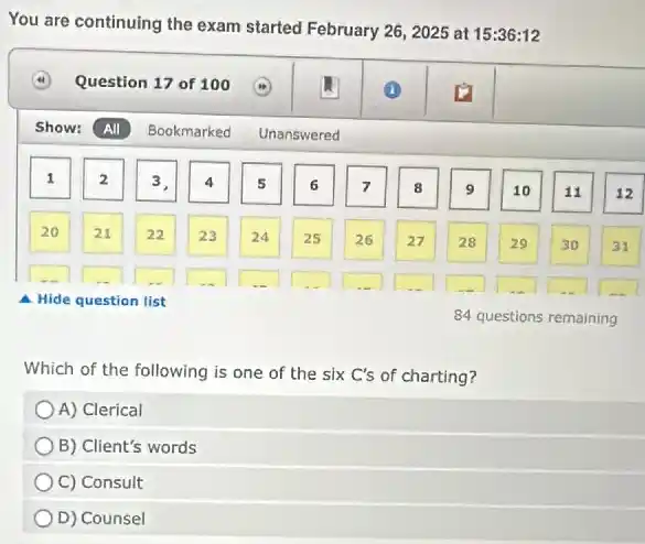 Which of the following is one of the six C's of charting?
A) Clerical
B) Client's words
C) Consult
D) Counsel