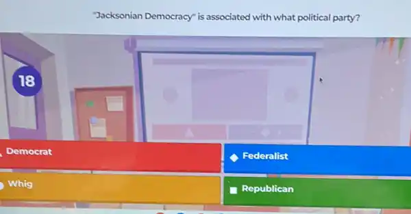 "Jacksonian Democracy" is associated with what political party?
13
Democrat
C Federalist
Whig
Republican