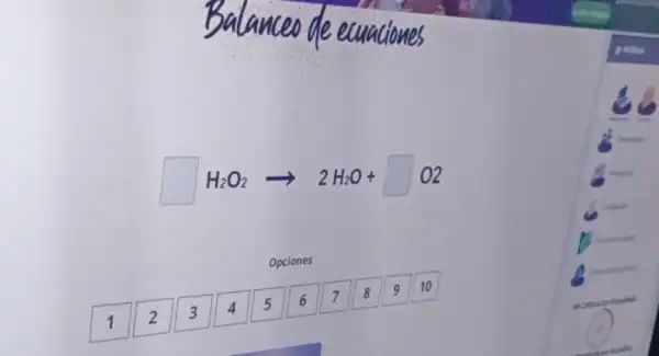 lanceo de ecuaciones
square H_(2)O_(2) arrow 2 H_(2)O+square O2
Opciones
9