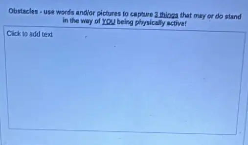 Obstacles-use words and/or pictures to capture a things that may or do stand
in the way of YOU being physically active!
square