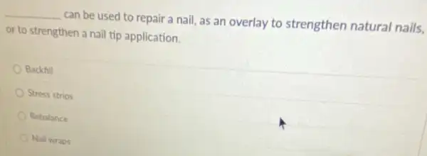 __
can be used to repair a nail, as an overlay to strengthen natural nails,
or to strengthen a nail tip application.
Backfill
Stress strips
Rebalance
Nail wraps